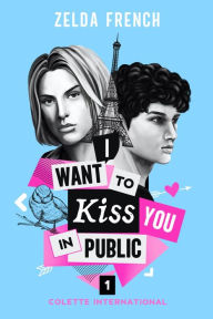 Title: I Want To Kiss You In Public: A Coming-of-age, Gay Romance Novel, Author: Zelda French