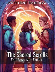 Title: The Sacred Scrolls: The Passover Portal, Author: Brittani Ramirez