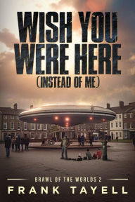 Title: Wish You Were Here (Instead of Me), Author: Frank Tayell