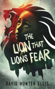 Title: The Lion That Lions Fear, Author: David Ellis