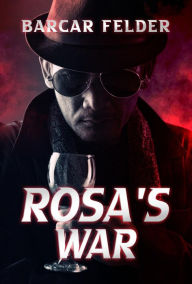 Title: Rosa's War, Author: Barcar Felder
