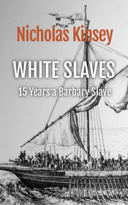 Title: White Slaves: 15 Years a Barbary Slave, Author: Nicholas Kinsey