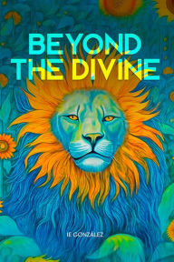 Title: Beyond the Divine: Abstract Reality, Time and the Logic of Change, Author: IE González