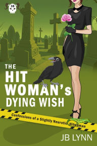 Title: The Hitwoman's Dying Wish: A Comical Crime Caper, Author: Jb Lynn