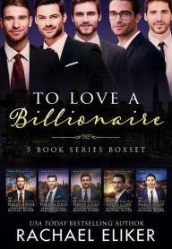 Title: To Love a Billionaire 5-Book Series Collection: Sweet Second-Chance Billionaire Romances, Author: Rachael Eliker