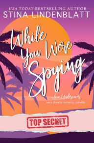 Title: While You Were Spying, Author: Stina Lindenblatt