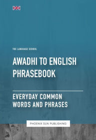 Title: Awadhi To English Phrasebook - Everyday Common Words And Phrases, Author: Ps Publishing
