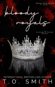 Title: Bloody Royals: Dark MC Romance, Author: T. O. Smith