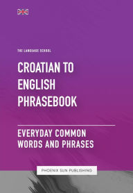 Title: Croatian To English Phrasebook - Everyday Common Words and Phrases, Author: Ps Publishing