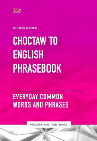 Title: Choctaw To English Phrasebook - Everyday Common Words and Phrases, Author: Ps Publishing