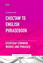 Choctaw To English Phrasebook - Everyday Common Words and Phrases