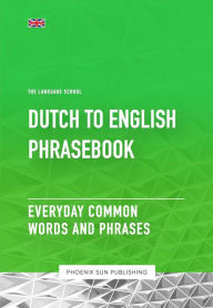 Title: Dutch To English Phrasebook - Everyday Common Words and Phrases, Author: Ps Publishing