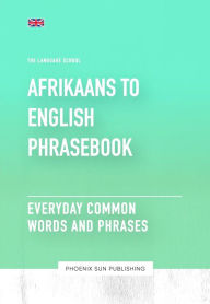 Title: Afrikaans To English Phrasebook - Everyday Common Words and Phrases, Author: Ps Publishing
