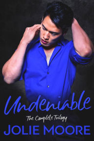 Title: Undeniable: The Story of Us - A Gripping Angsty Romance Trilogy, Author: Jolie Moore