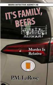 Title: It's Family, Beers: Murder Is Relative, Author: P.M. LaRose