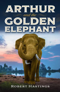 Title: Arthur and the Golden Elephant, Author: Robert Hastings