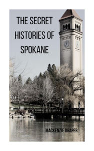 Title: The Secret Histories of Spokane, Author: Molly Rupp