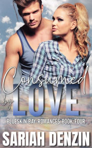 Title: Consumed by Love: A Small-Town Firefighter Church Girl Romance, Author: Sariah Denzin