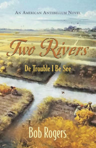 Title: Two Rivers: De Trouble I Be See, Author: Bob Rogers