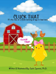Title: Cluck That: A fowl story of a chick coming to age., Author: Faith Spencer
