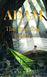 Title: Adam and The Invisible Riddle, Author: S M Willis