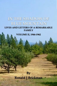 Title: IN THE SHADOW OF BLUE MOUNTAIN: LIVES AND LETTERS OF A REMARKABLE FAMILY - Volume II, 1946-1962, Author: Ronald J. Brickman