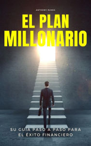 Title: El Plan Millonario: Su Guía Paso a Paso para el Éxito Financiero, Author: Anthony Russo