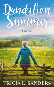 Title: Dandelion Summer: A Novel, Author: Tricia L. Sanders