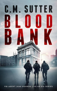 Title: Blood Bank: An Electrifying FBI Crime Thriller, Author: C. M. Sutter