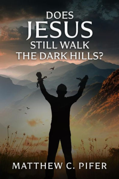 Does Jesus Still Walk The Dark Hills?