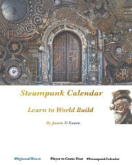 Title: Steampunk Calendar: Learn to World Build Gigglymug, Author: Jason Essex