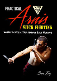 Title: Practical Arnis Stick Fighting: Vortex Control Stick Fighting for Self-Defense, Author: Sam Fury