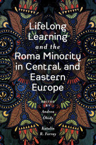Title: Lifelong Learning and the Roma Minority in Central and Eastern Europe, Author: Andrea Ohidy