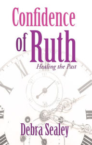 Title: Confidence of Ruth, Author: Debra Sealey