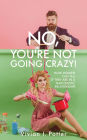 No, You're Not Going Crazy!