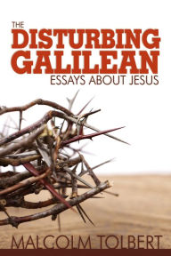 Title: The Disturbing Galilean, Author: Malcolm Tolbert