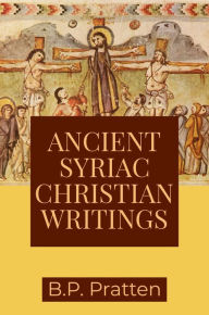 Title: Ancient Syriac Christian Writings, Author: B. P. Pratten