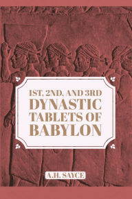 Title: 1st, 2nd, and 3rd Dynastic Tablets of Babylon, Author: A.H. Sayce
