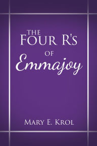 Title: The Four R'S of Emmajoy, Author: Mary E. Krol