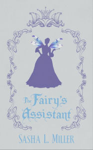 Title: The Fairy's Assistant, Author: Sasha L. Miller