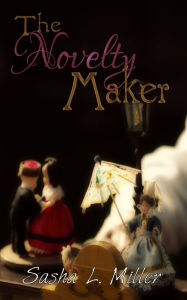 Title: The Novelty Maker, Author: Sasha L. Miller