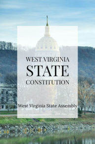 Title: West Virginia State Constitution, Author: West Virginia State Assembly