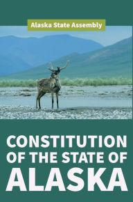 Title: Constitution of the State of Alaska, Author: Alaska State Assembly