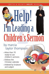 Title: Help! I'm Leading a Children's Sermon, Volume 2: Lent to Pentecost, Author: Marcia Taylor Thompson