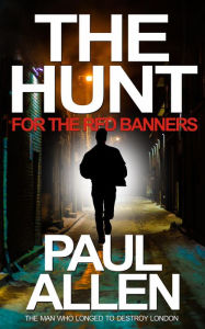 Title: The Hunt for the Red Banners: The man who longed to destroy London, Author: Paul Allen