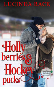 Title: Holly Berries and Hockey Pucks: A Dickens Holiday Romance, Author: Lucinda Race