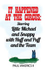 It Happened at the Circus: Starring Little Michael and Snappy with Huff and Puff and the Team
