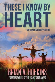 Title: These I Know By Heart: 20th Anniversary Edition, Author: Brian A. Hopkins