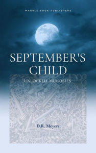 Title: September's Child: Unlocked Memories, Author: D.R. Meyers
