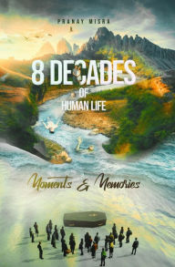 Title: 8 Decades of Human Life, Author: Pranay Misra